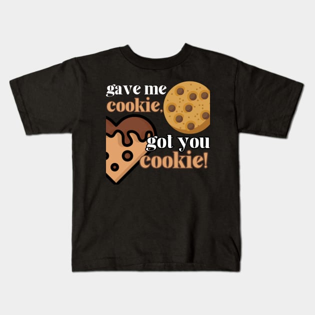 Gave Me Cookie, Got You Cookie Kids T-Shirt by The Grab Gallery